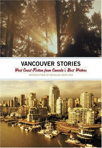 The Vancouver Stories : West Coast Fiction from Canada's Best Writers